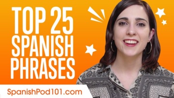Learn the Top 25 Must-Know Spanish Phrases!