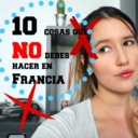 ¡10 cosas que NO debes hacer en Francia NUNCA!
