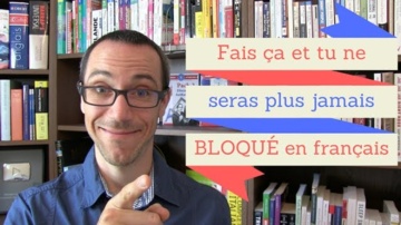 Comment ne plus être bloqué quand vous parlez le français