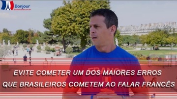 Um dos maiores erros que brasileiros cometem ao falar francês