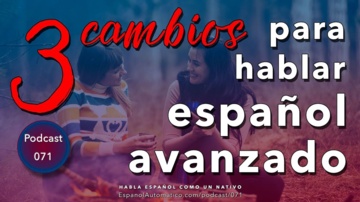 Hablar Español Con Fluidez: 3 Cambios Que Debes Hacer Ya
